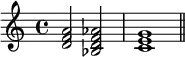 
{
\relative c' {
  \clef treble
  \time 4/4
  <d f a>2 <bes d f aes> <c e g>1 \bar "||"
} }
